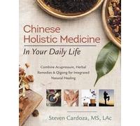Steven Cardoza Chinese Holistic Medicine in Your Daily Life (Tascabile)