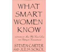 Steven Carter Julia Sokol What Smart Women Know (Tascabile)
