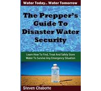 Steven Chabotte The Prepper's Guide To Disaster Water Security (Tascabile)