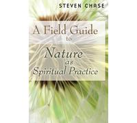 Steven Chase Field Guide to Nature as Spiritual Practice (Tascabile)