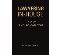 Steven Covey Lawyering In-House I Did It and So Can You (Tascabile)