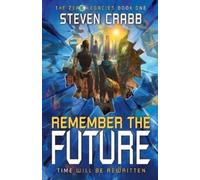 Steven Crabb Remember The Future: Time Will Be Rewritten (Tascabile)