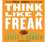 Steven D. Levit Think Like a Freak: The Authors of Freakonomics Offe (Audiobook)