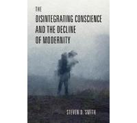 Steven D. Smith The Disintegrating Conscience and the Decline (Copertina rigida)