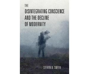 Steven D. Smith The Disintegrating Conscience and the Decline (Copertina rigida)