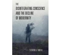 Steven D. Smith The Disintegrating Conscience and the Decline of Mod (Tascabile)