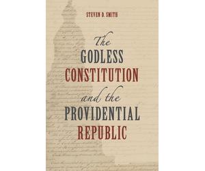 Steven D Smith The Godless Constitution and the Providential (Copertina rigida)