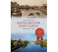 Steven Dickens Manchester Ship Canal Through Time (Tascabile) Through Time