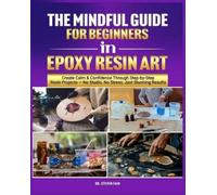 Steven Fain The Mindful Guide for Beginners in Epoxy Resin Art (Tascabile)
