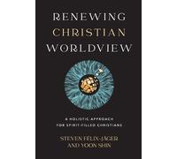 Steven Félix-jä Renewing Christian Worldview - A Holistic Approach f (Tascabile)