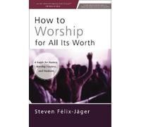 Steven Félix-Jäger How to Worship for All Its Worth (Tascabile)
