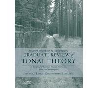Student Workbook to Accompany Graduate Review of Tonal Theory: A Recasting of Common Practice Harmony, Form, and Counterpoint