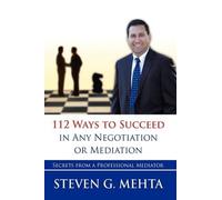 Steven G. Mehta 112 Ways to Succeed in Any Negotiation or Med (Copertina rigida)
