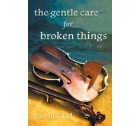 Steven Gadd The Gentle Care for Broken Things (Tascabile)