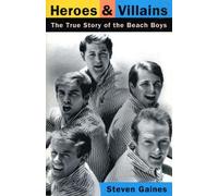 Heroes and Villains: the True Story of the "Beach Boys" by Gaines, Steven