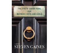Steven Gaines The Greta Garbo Home for Wayward Boys and Girls (Tascabile)