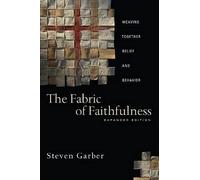 Steven Garber The Fabric of Faithfulness: Weaving Together Belief an (Tascabile)