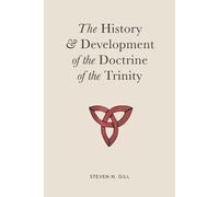 Steven Gill The History & Development of the Doctrine of the Trinity (Tascabile)