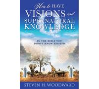 Steven H Woodward How to Have Visions and Supernatural Knowledge (Tascabile)