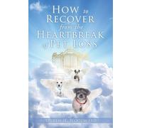 Steven H Woodward How to Recover from the Heartbreak of Pet Loss (Tascabile)