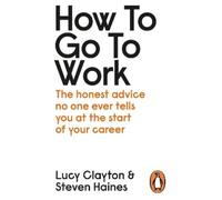 Steven Haines Lucy Clayton How to Go to Work (Tascabile)