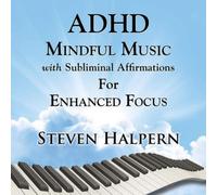 Steven Halpern ADHD Mindful Music With Subliminal Affirmations: For Enhance (CD)