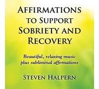 Steven Halpern - Affirmations to Support Sobriety and Recovery
