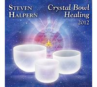 Steven Halpern - Crystal Bowl Healing 2012