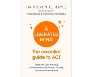Steven Hayes A Liberated Mind (Tascabile)