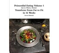 Steven Helmicki Primordial Eating: Eat to Thrive. Period. (Tascabile)