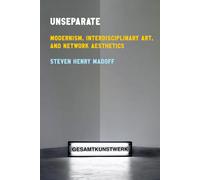Steven Henry Ma Unseparate: Modernism, Interdisciplinary Art, and Ne (Tascabile)
