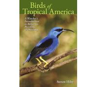 Birds Of Tropical America: A Watcher's Introduction To Behavior - Hilty St...