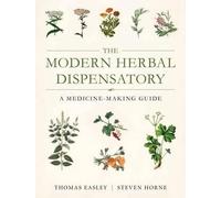 The Modern Herbal Dispensatory: A Medicine-Making Guide by Easley, Thomas