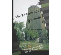 Steven J Bradley The Re-birth of a Windmill (Tascabile) Windmills