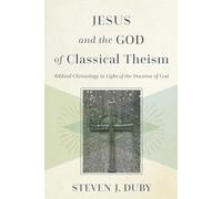 Steven J. Duby Jesus and the God of Classical Theism - Biblical Chri (Tascabile)