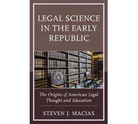 Steven J. Macias Legal Science in the Early Republic (Copertina rigida)