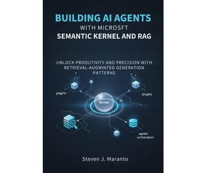 Steven J Marant Building AI Agents with Microsoft Semantic Kernel an (Tascabile)