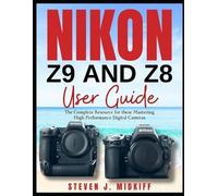 Steven J Midkiff Nikon Z9 and Z8 User Guide (Tascabile)