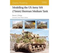 Steven J. Zaloga Modelling the US Army M4 (75mm) Sherman Medium Tank (Tascabile)