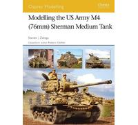 Steven J. Zaloga Modelling the US Army M4 (76mm) Sherman Medium Tank (Tascabile)