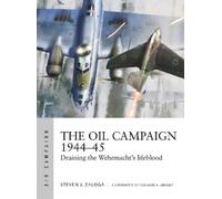 Steven J. Zaloga The Oil Campaign 1944-45 (Tascabile) Air Campaign