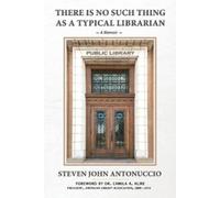 Steven John Antonuccio There is No Such Thing as a Typical Librarian (Tascabile)