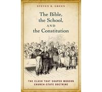 Steven K. Green The Bible, the School, and the Constitution (Copertina rigida)
