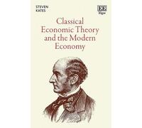 Steven Kates Classical Economic Theory and the Modern Economy (Copertina rigida)