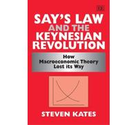 Steven Kates Say’s Law and the Keynesian Revolution (Copertina rigida)