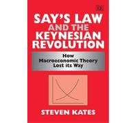 Steven Kates Say’s Law and the Keynesian Revolution (Copertina rigida)