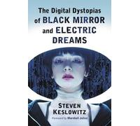 Steven Keslowit The Digital Dystopias of Black Mirror and Electric D (Tascabile)