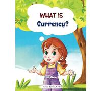 Steven Kibbel What is Currency?: A financial literacy story and work (Tascabile)