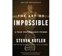The Art of Impossible: A Peak Performance Primer by Kotler, Steven