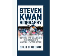 STEVEN KWAN BIOGRAPHY: Beyond the Box Score - The Making Of A Modern Leadoff Hitter